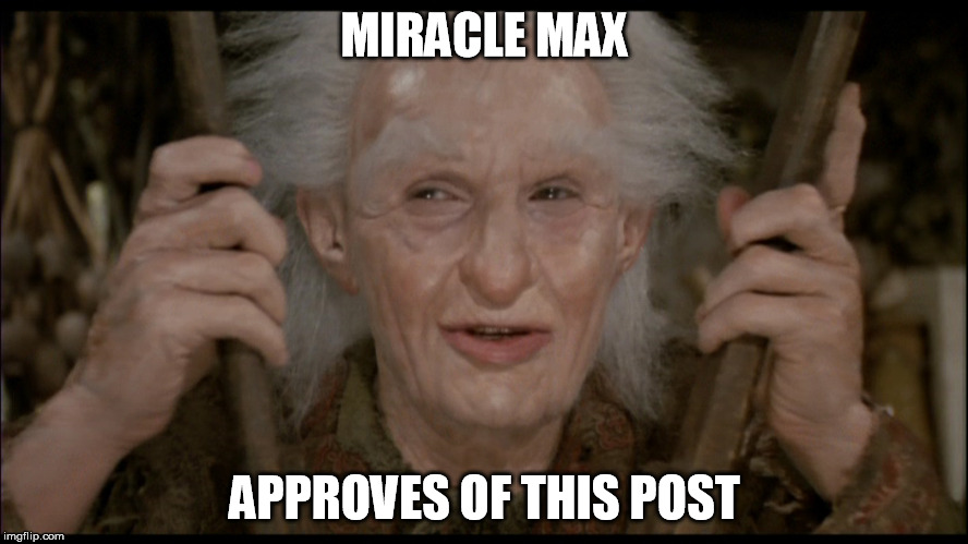 Miracle Max Approves