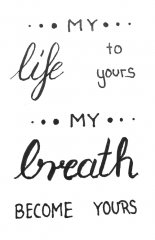 My Life to Yours. My Breath become Yours.